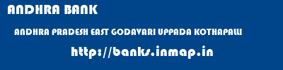 ANDHRA BANK  ANDHRA PRADESH EAST GODAVARI UPPADA KOTHAPALLI   banks information 